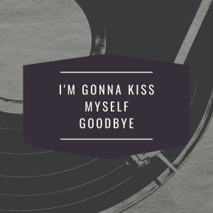 Album I'm Gonna Kiss Myself Goodbye oleh DOROTHY LAMOUR