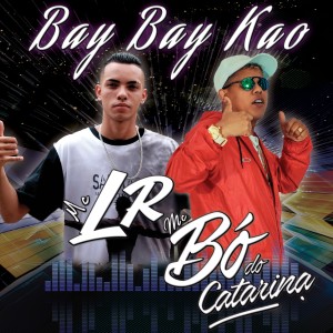 ดาวน์โหลดและฟังเพลง Bay Bay Kao พร้อมเนื้อเพลงจาก Mc Bó do Catarina