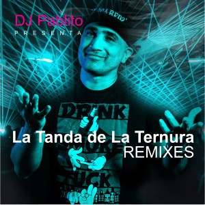 อัลบัม La Tanda de la Ternura Remixes ศิลปิน DJ Pablito