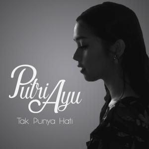 Dengarkan lagu Tak Punya Hati nyanyian Putri Ayu dengan lirik