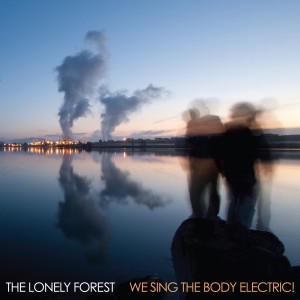 อัลบัม We Sing the Body Electric ศิลปิน The Lonely Forest