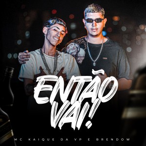 Album Então Vai (Explicit) from MC Kaique da VP