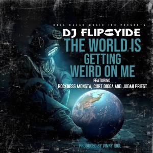อัลบัม The World Is Getting Weird On Me (feat. Rockness Monsta, Curt Digga & Judah Priest) ศิลปิน DJ Flipcyide