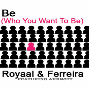 ดาวน์โหลดและฟังเพลง Be (Who You Wanna Be) (Original Club mix) พร้อมเนื้อเพลงจาก Royaal
