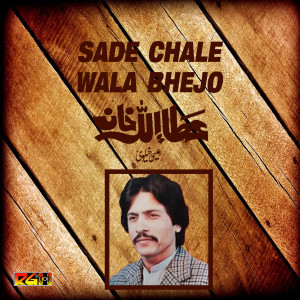 Attaullah Khan Esakhelvi的專輯Sade Chale Wala Bhejo