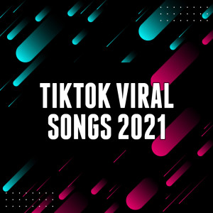 Album TikTok 2021 - Viral Songs oleh Various Artists