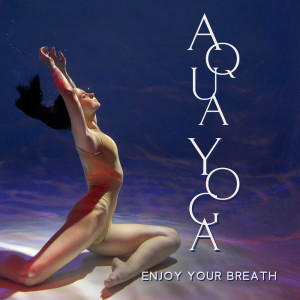 Aqua Yoga (Enjoy Your Breath) dari Yin Yoga Music Collection