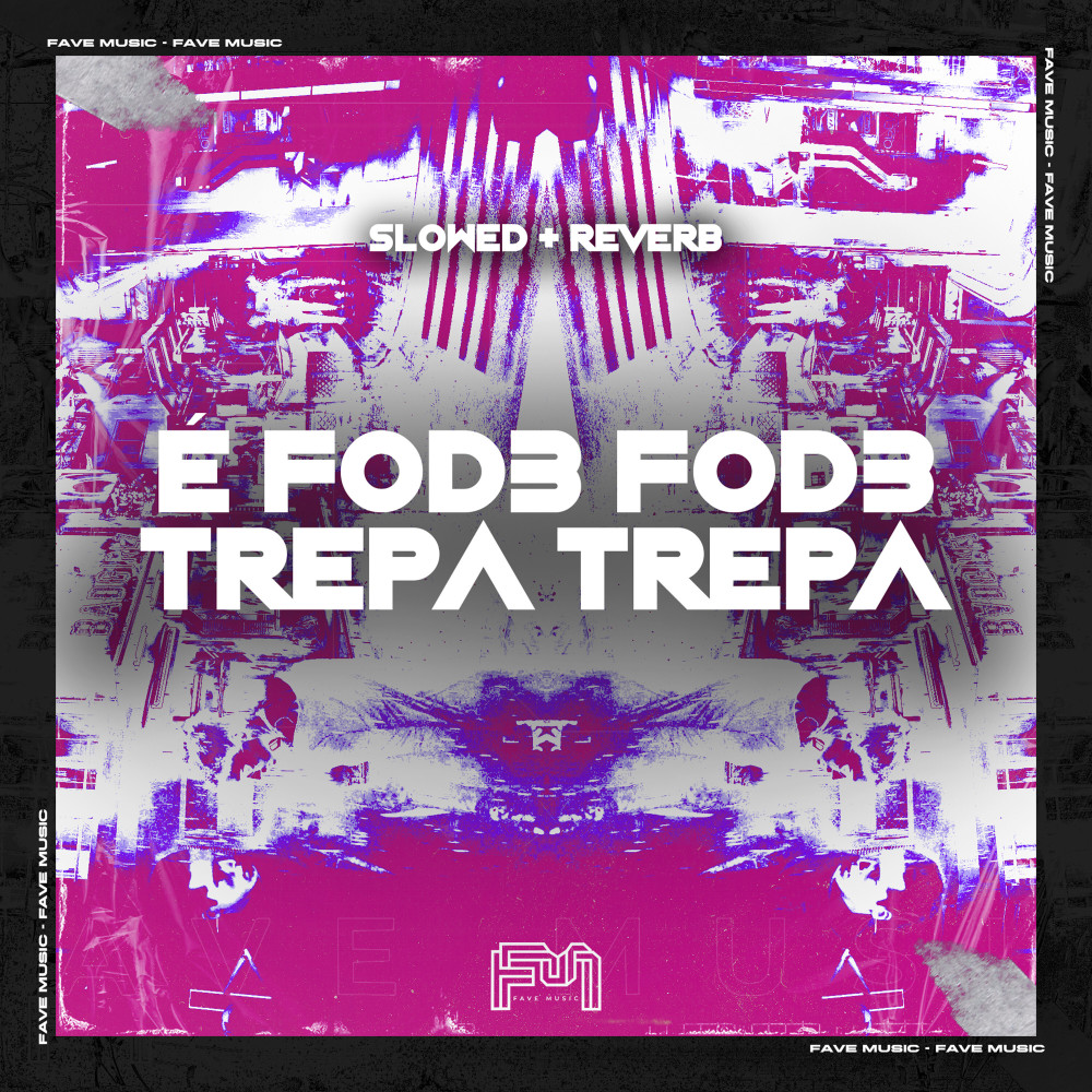 É Fode Fode Trepa Trepa [Slowed + Reverb] (Explicit)