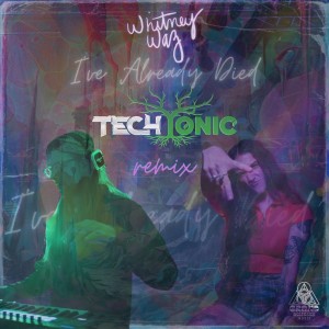 ดาวน์โหลดและฟังเพลง I've Already Died (TechTonic Remix) พร้อมเนื้อเพลงจาก Whitney Waz
