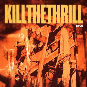 อัลบัม Low ศิลปิน Kill The Thrill