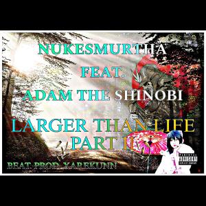 NukeSmurtha的專輯LARGER THAN LIFE PART II (feat. ADAM THE SHINOBI) [Explicit]
