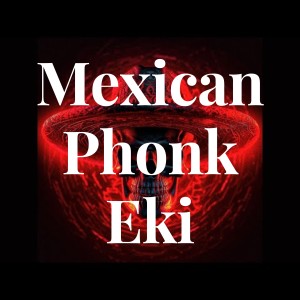 ดาวน์โหลดและฟังเพลง Mexican Phonk Eki พร้อมเนื้อเพลงจาก MUEKI