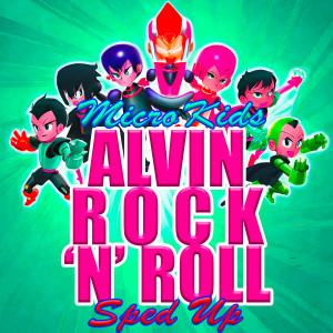 收听Micro Kids的Alvin Rock 'n' Roll (Sped Up)歌词歌曲