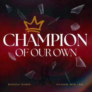 Enoch Chen的專輯Champion Of Our Own (feat. Kyung Min Lee)