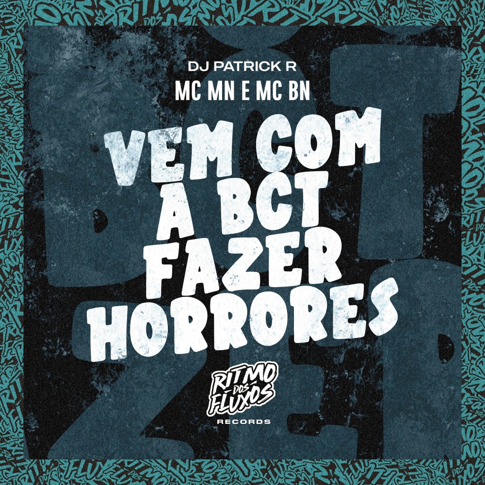 Vem Com a Bct Fazer Horrores