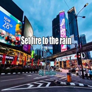 Dengarkan Set fire to the rain (Remix) lagu dari Dj Wibu dengan lirik