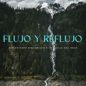 Album Flujo Y Reflujo: Reflexiones Binaurales A La Orilla Del Agua oleh Latidos Binaurales Ondas Alfa