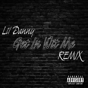收聽Lildanny的Get In Wit Me (Remix|Explicit)歌詞歌曲