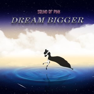 Listen to Dream Bigger song with lyrics from Sound of Pink