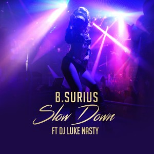 B.Surius的专辑Slow Down (feat. DJ Luke Nasty) (Explicit)