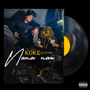 Listen to Nana Naw (Explicit) song with lyrics from Koke El Rutero