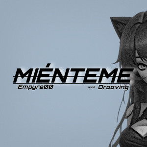 收聽Empyre00的Mienteme (feat. Drooving) (Explicit)歌詞歌曲