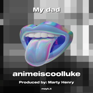 ดาวน์โหลดและฟังเพลง My dad พร้อมเนื้อเพลงจาก animeiscoolluke