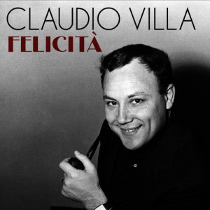 ดาวน์โหลดและฟังเพลง Felicità พร้อมเนื้อเพลงจาก Claudio Villa