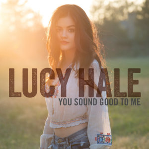 ดาวน์โหลดและฟังเพลง You Sound Good to Me พร้อมเนื้อเพลงจาก Lucy Hale