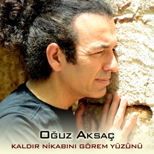 Listen to Kaldır Nikabını Görem Yüzünü song with lyrics from Oguz Aksaç