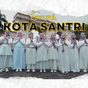 收聽Ezzura的Kota Santri歌詞歌曲
