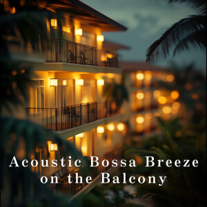 Cafe lounge Band的专辑Acoustic Bossa Breeze on the Balcony