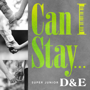 收聽SUPER JUNIOR-D&E的Can I Stay...歌詞歌曲