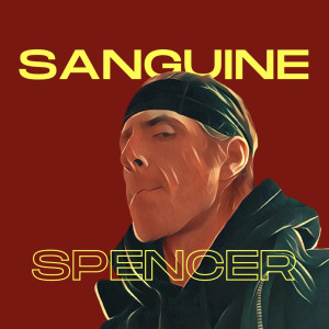 Listen to Sanguine (Explicit) song with lyrics from Spencer