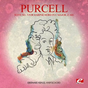 Purcell: Suite No. 5 for Harpsichord in C Major, Z. 666 (Digitally Remastered)