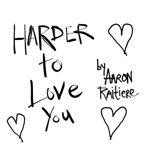 Dengarkan lagu Harder to Love You (Explicit) nyanyian Aaron Raitiere dengan lirik