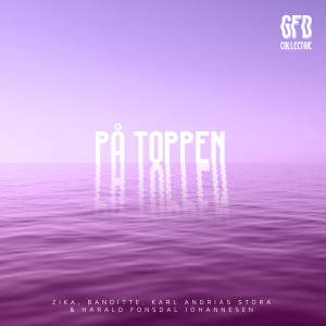 Listen to På Toppen (GFD Collective) song with lyrics from Zika