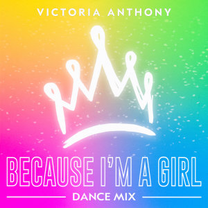 收听Victoria Anthony的Because I'm a Girl (Dance Mix)歌词歌曲
