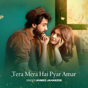 Dengarkan lagu Tera Mera Hai Pyar Amar (Deluxe Version) nyanyian Ahmed Jahanzeb dengan lirik