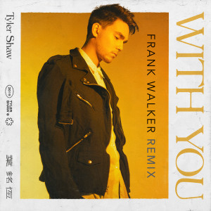 收聽Tyler Shaw的With You (Frank Walker Remix)歌詞歌曲