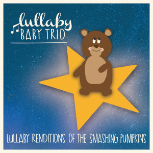 Album Lullaby Renditions of Smashing Pumpkins oleh Lullaby Baby Trio