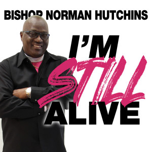 收听Bishop Norman Hutchins的I'm Still Alive歌词歌曲
