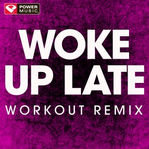ดาวน์โหลดและฟังเพลง Woke up Late (Extended Workout Remix) พร้อมเนื้อเพลงจาก Power Music Workout