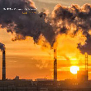 He Who Cannot Be Named的專輯Dirty Air