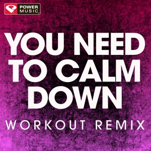 收聽Power Music Workout的You Need to Calm Down (Extended Handz up Remix)歌詞歌曲