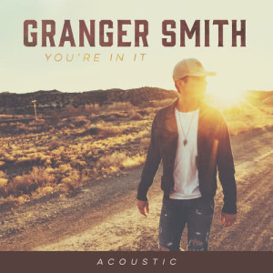 ดาวน์โหลดและฟังเพลง You're In It (Acoustic) พร้อมเนื้อเพลงจาก Granger Smith