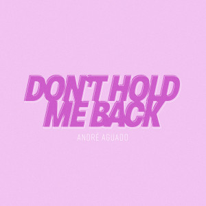 Listen to Don't Hold Me Back song with lyrics from André Aguado