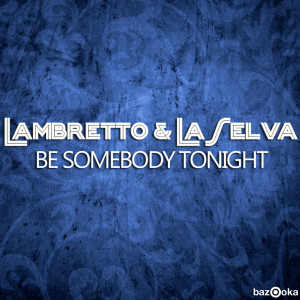 Dengarkan Be Somebody Tonight (Radio Edit) lagu dari Lambretta dengan lirik