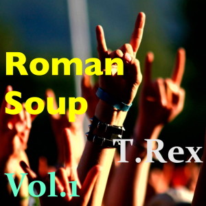 อัลบัม Roman Soup, Vol. 1 ศิลปิน T.Rex