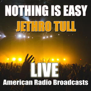 Dengarkan lagu Nothing Is Easy (Live) nyanyian Jethro Tull dengan lirik